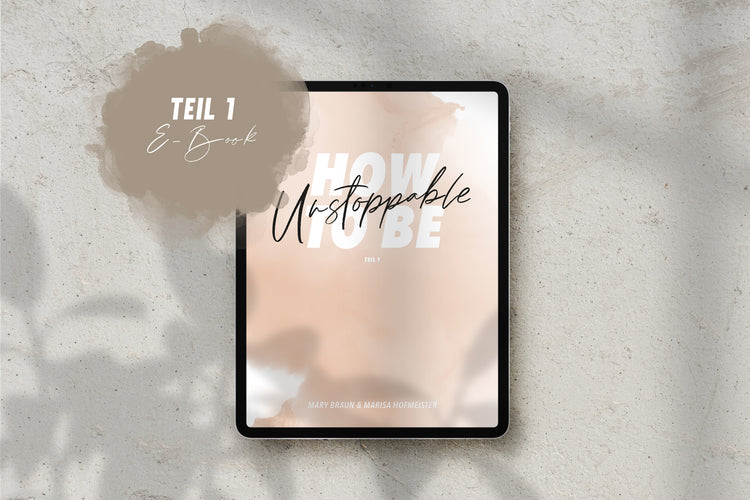"how to be UNSTOPPABLE" - Teil 1 (E-Book)
